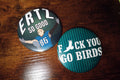 ERTZ so good and F you go birds buttons